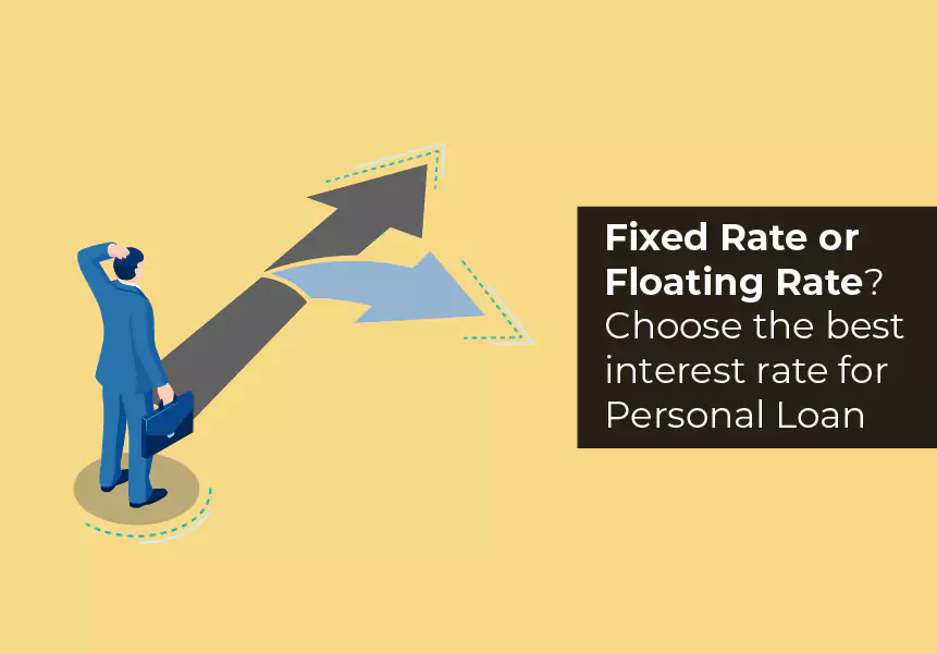 Fixed Rate or Floating Rate? Choose the best interest rate before opting for a personal loan