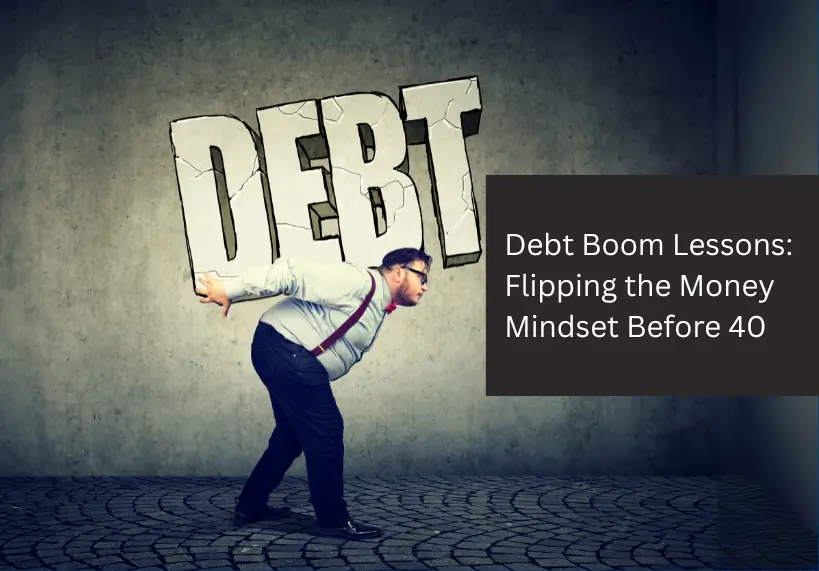 Debt Boom Lessons: Flipping the Money Mindset Before 40