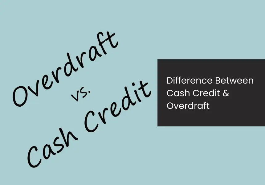 Difference Between Cash Credit & Overdraft