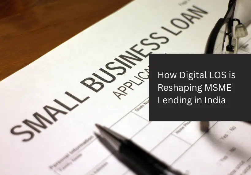 How Digital LOS is Reshaping MSME Lending in India