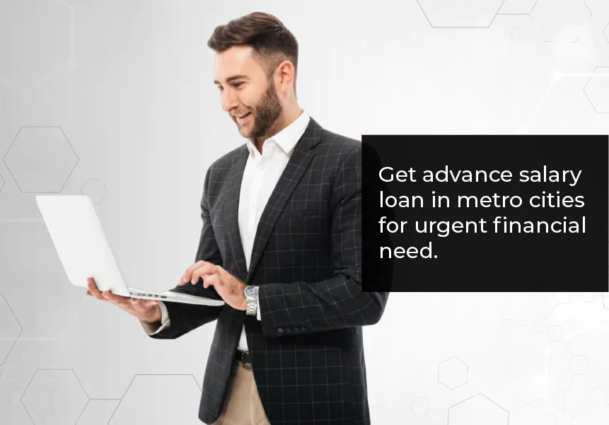 Get Advance Salary Loan in Metro Cities for Urgent Financial Needs