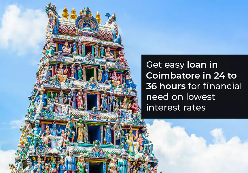 Get an easy loan in Coimbatore in 24-36 hours for the financial need at the lowest interest rate
