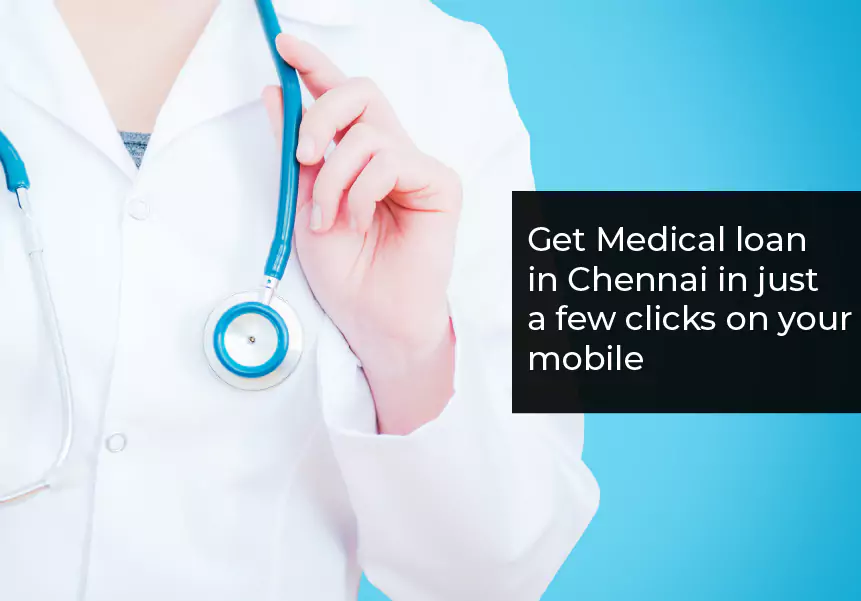 Get a Medical loan in Chennai in just a few clicks on your mobile