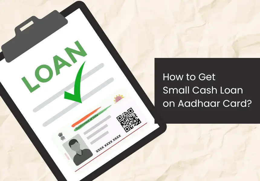 Small Cash Loan on Aadhaar Card - Benefits, Eligibility & Process