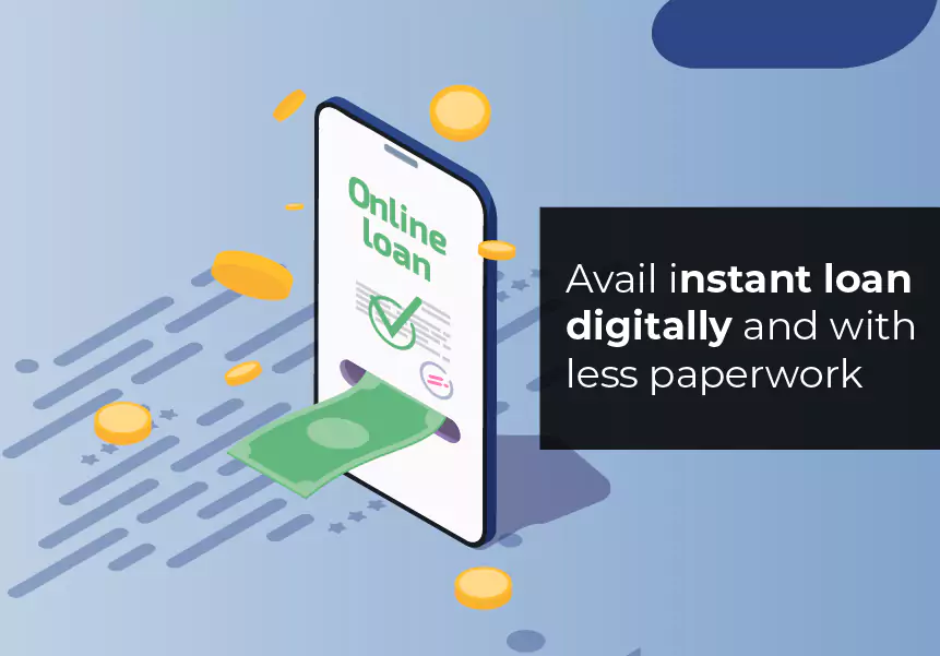 Avail instant loan digitally and with less paperwork
