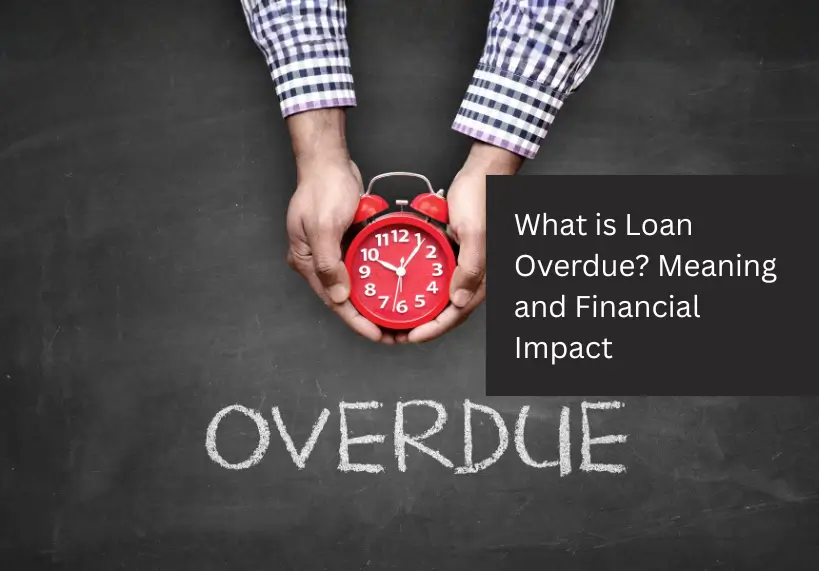 What is Loan Overdue? Meaning and Financial Impact
