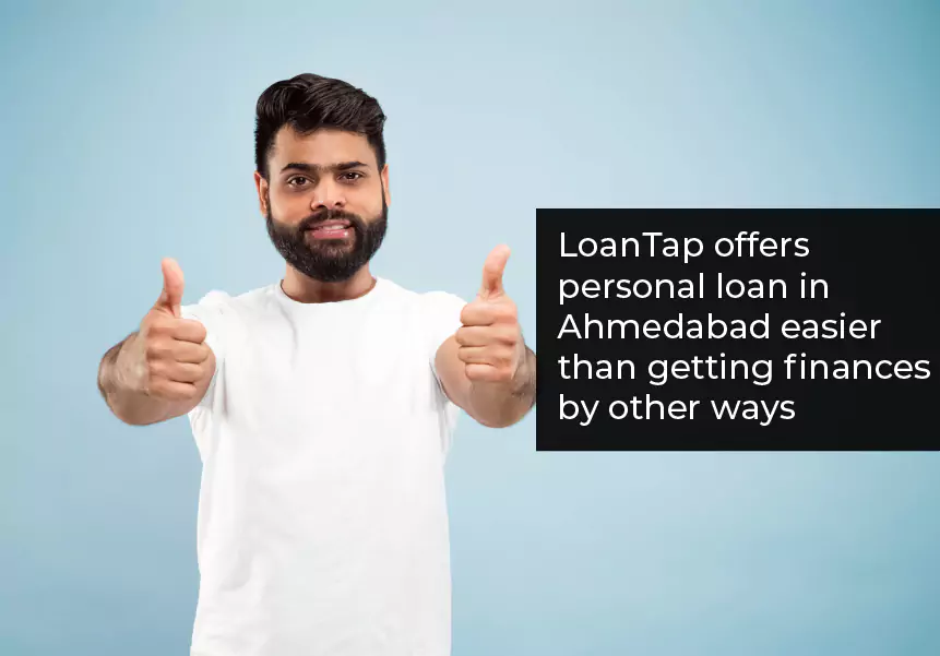 LoanTap offers Personal loans in Ahmedabad easier than getting finances in other ways.