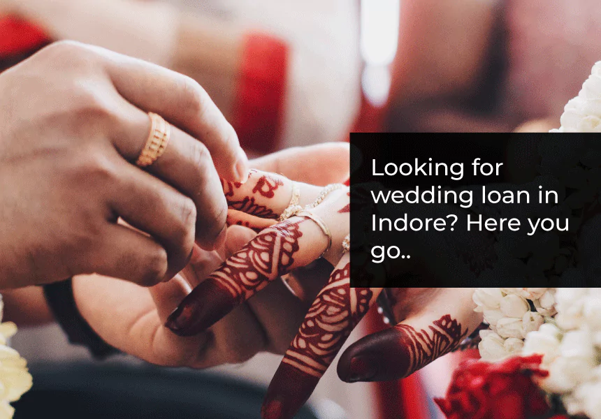 Looking for a wedding loan in Indore? Here you go.