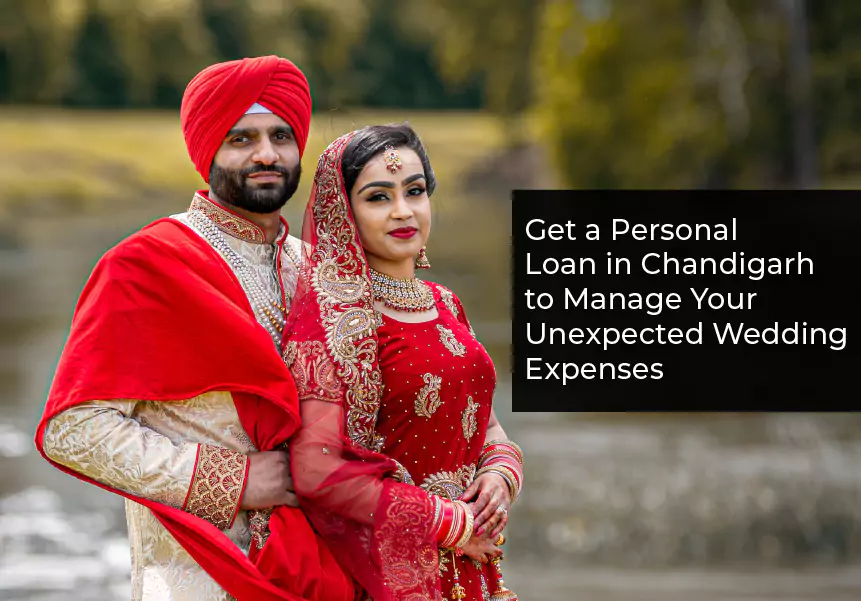 Get a Personal Loan in Chandigarh to Manage Your Unexpected Wedding Expenses