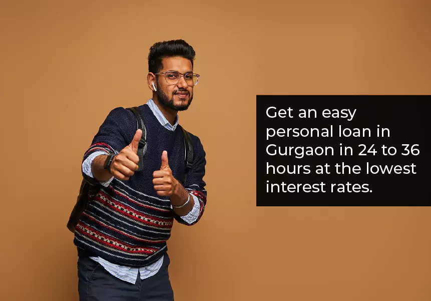 Get an easy personal loan in Gurgaon in 24 to 36 hours at the lowest interest rates.