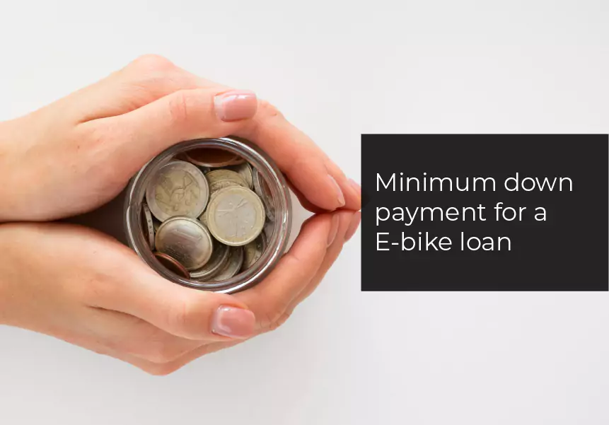 Minimum down payment for a e-bike loan