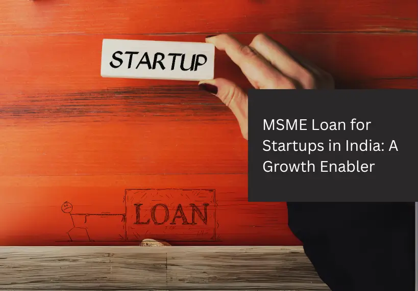 MSME Loan for Startups in India: A Growth Enabler