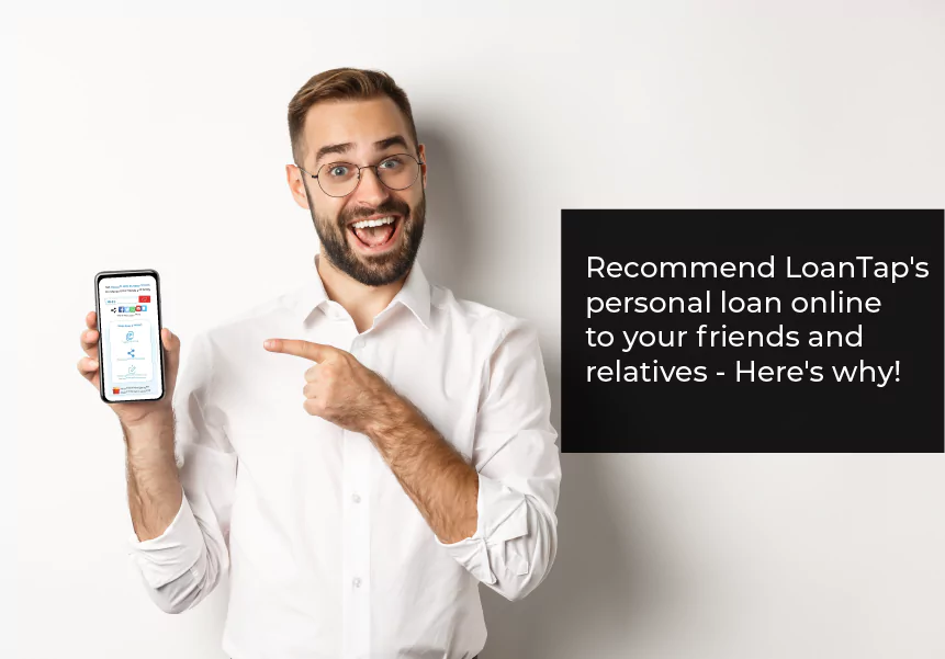 Recommend LoanTap’s personal loan online to your friends and relatives. Here’s why!