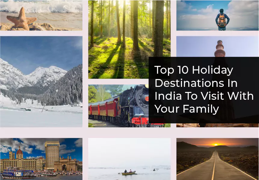 Top 10 Holiday Destinations In India To Visit With Your Family