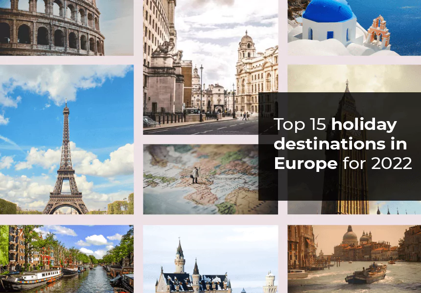 Top 15 Holiday Destinations In Europe For 2022