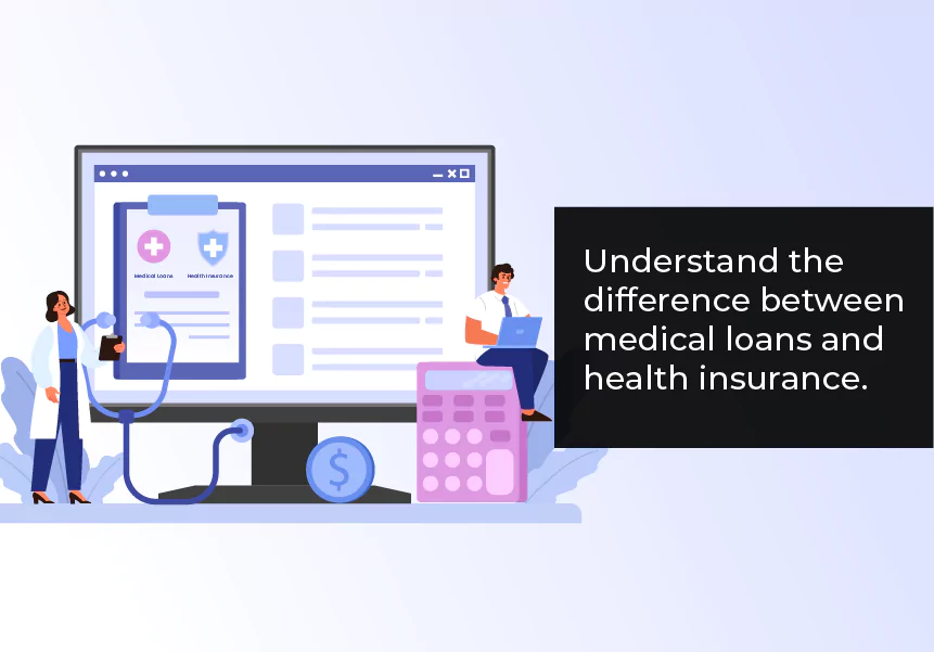 Understand the difference between medical loans and health insurance