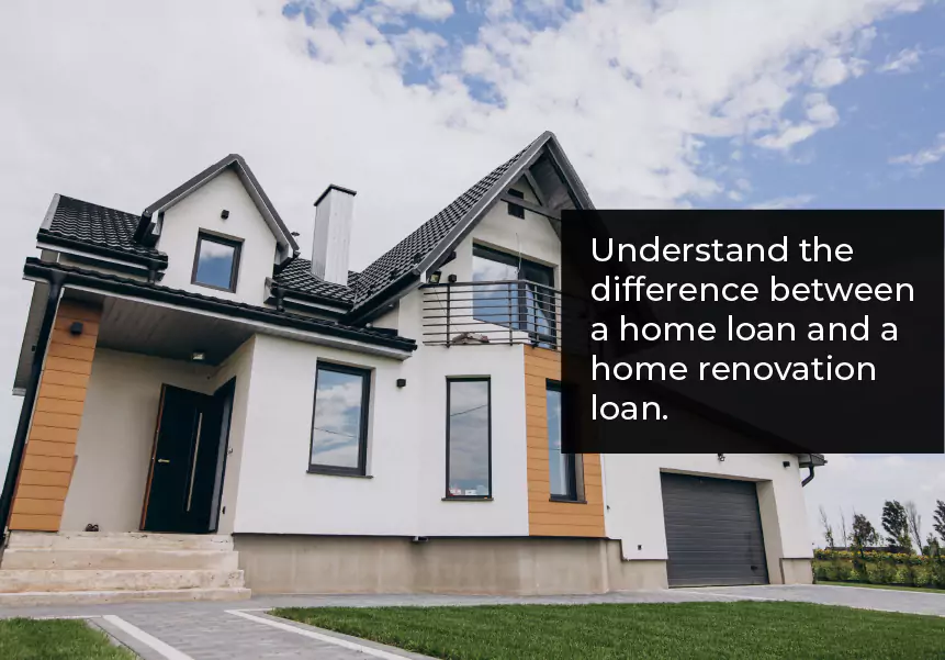 Understand the difference between a home loan and a home renovation loan