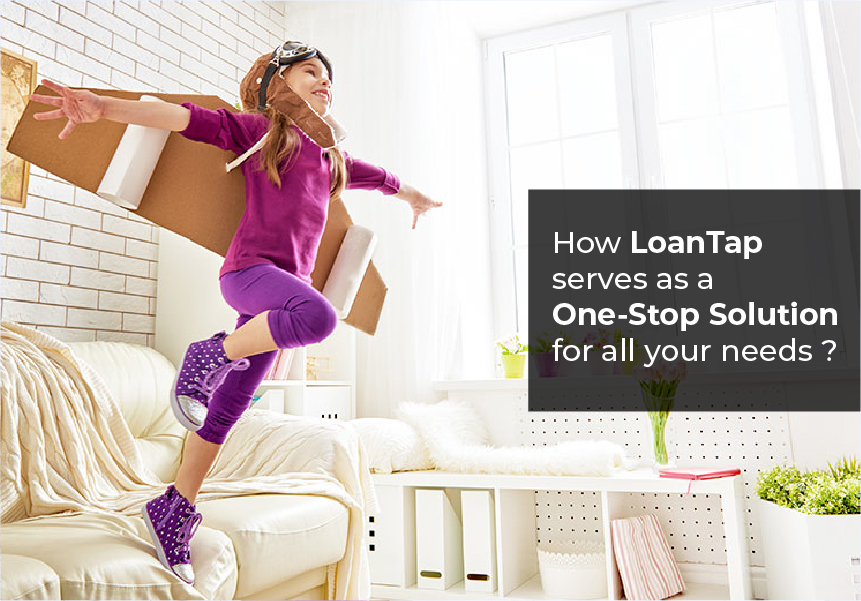 How LoanTap serves as a One Stop Solution for all your needs ?