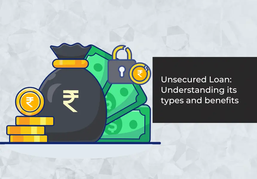 Unsecured Loan: Understanding Its Types And Benefits