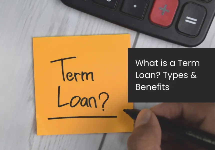 Term Loan: Meaning, Types & Benefits