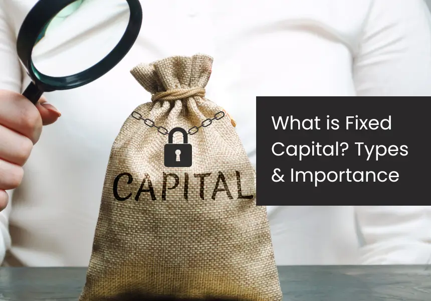 What is Fixed Capital? - Types & Importance