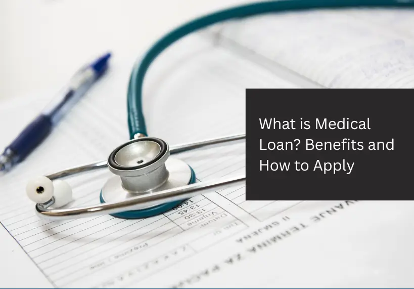 What is Medical Loan? Benefits and How to Apply