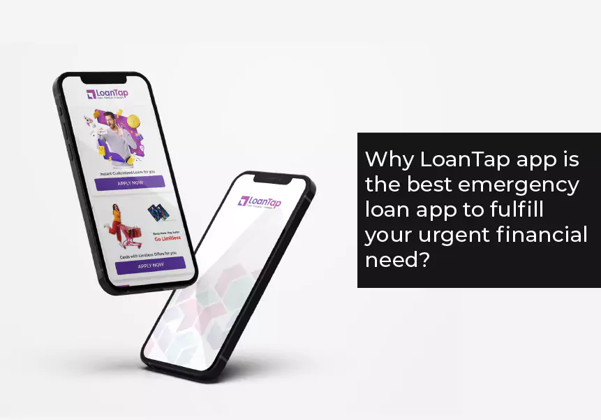 Why is the LoanTap app the best emergency loan app to fulfill your urgent financial need?